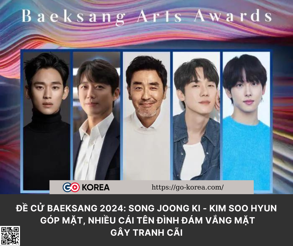 Đề cử Baeksang 2024: Song Joong Ki – Kim Soo Hyun góp mặt, nhiều cái tên đình đám vắng mặt gây tranh cãi